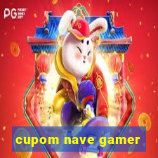 cupom nave gamer